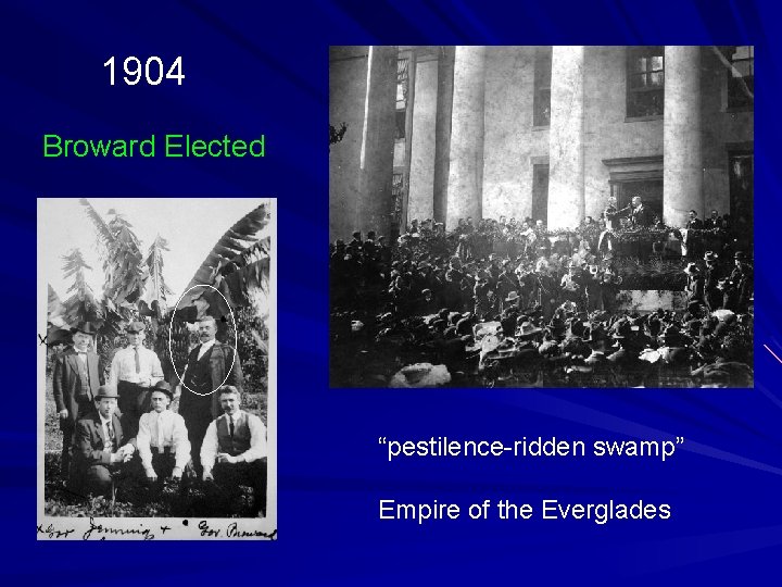 1904 Broward Elected “pestilence-ridden swamp” Empire of the Everglades 