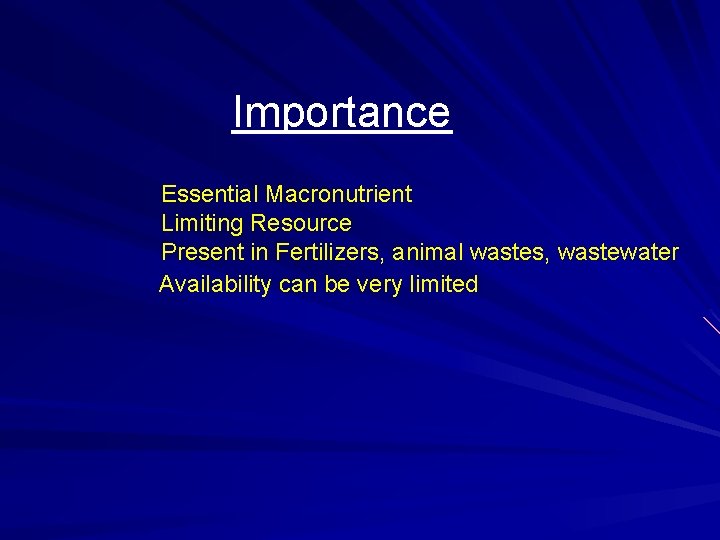 Importance Essential Macronutrient Limiting Resource Present in Fertilizers, animal wastes, wastewater Availability can be