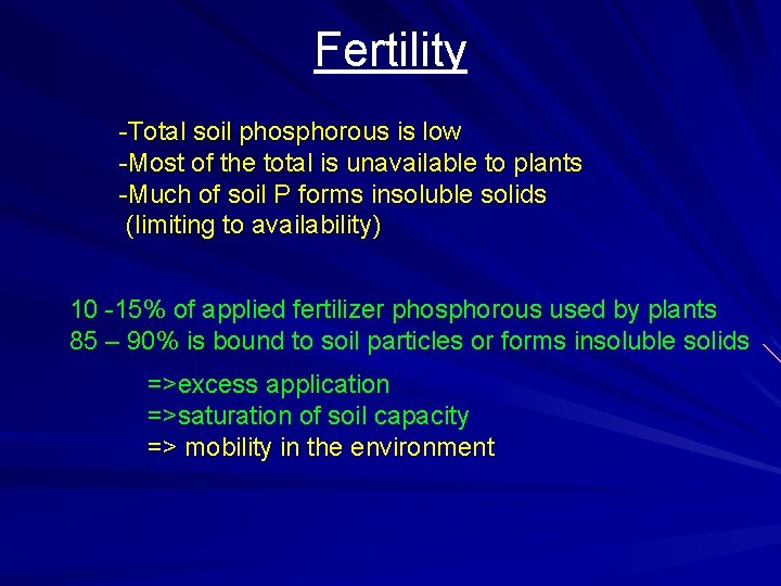 Fertility -Total soil phosphorous is low -Most of the total is unavailable to plants