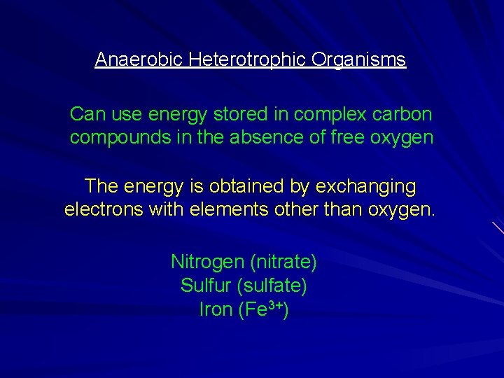 Anaerobic Heterotrophic Organisms Can use energy stored in complex carbon compounds in the absence