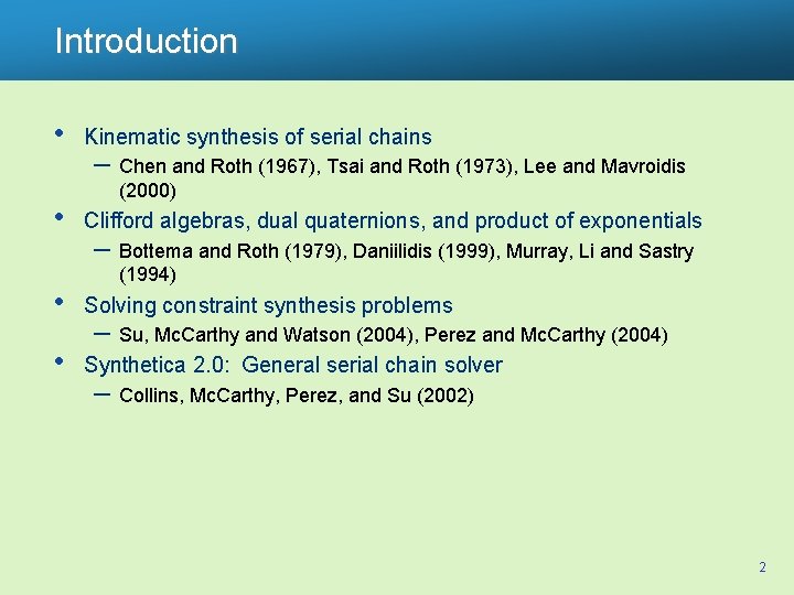 Introduction • • Kinematic synthesis of serial chains – Chen and Roth (1967), Tsai