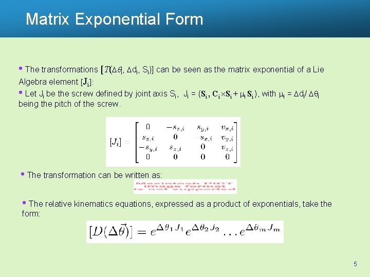 Matrix Exponential Form • The transformations [T( qi, di, Si)] can be seen as