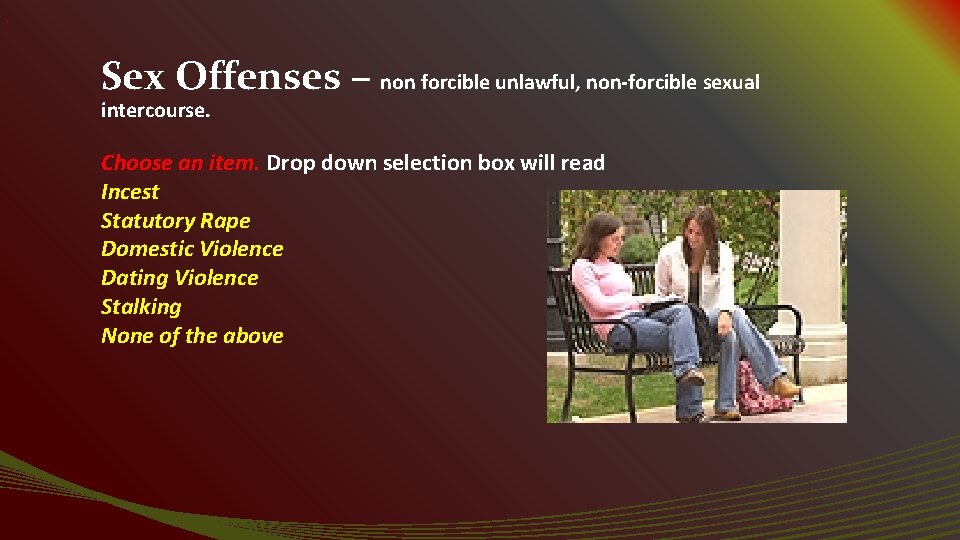 . Sex Offenses – non forcible unlawful, non-forcible sexual intercourse. Choose an item. Drop