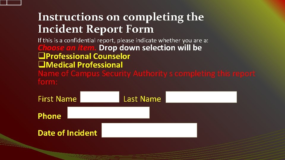 Instructions on completing the Incident Report Form If this is a confidential report, please