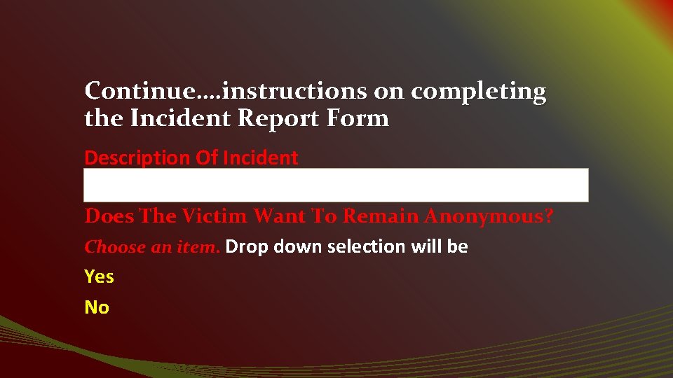 Continue…. instructions on completing the Incident Report Form Description Of Incident Does The Victim