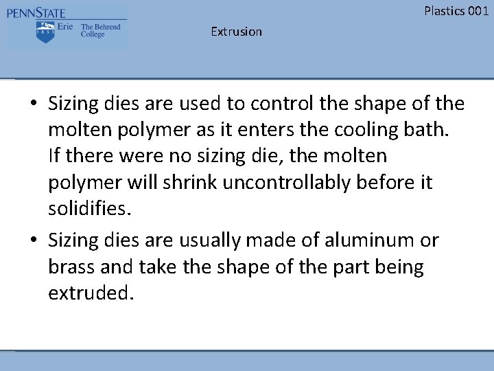 Plastics 001 Extrusion • Sizing dies are used to control the shape of the