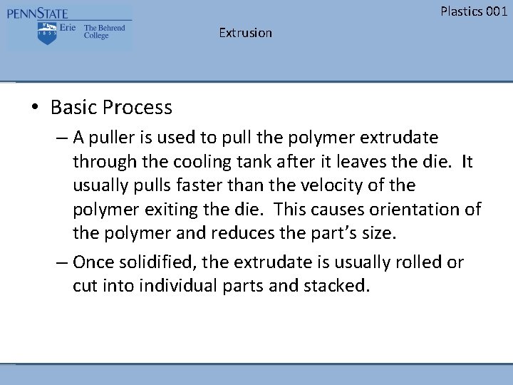 Plastics 001 Extrusion • Basic Process – A puller is used to pull the