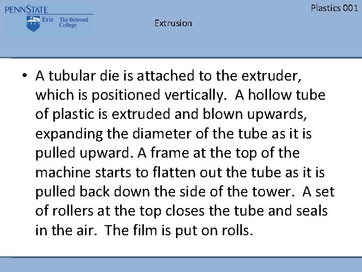 Plastics 001 Extrusion • A tubular die is attached to the extruder, which is