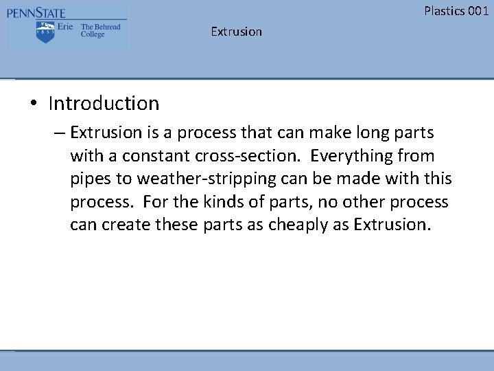 Plastics 001 Extrusion • Introduction – Extrusion is a process that can make long