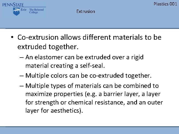 Plastics 001 Extrusion • Co-extrusion allows different materials to be extruded together. – An