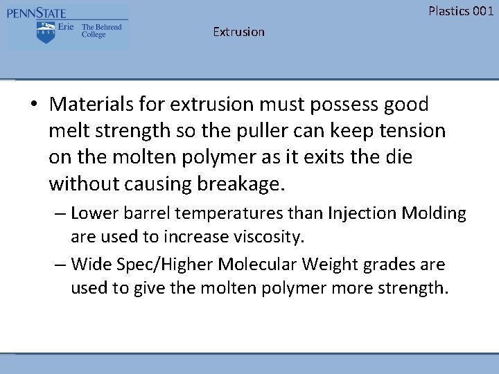 Plastics 001 Extrusion • Materials for extrusion must possess good melt strength so the