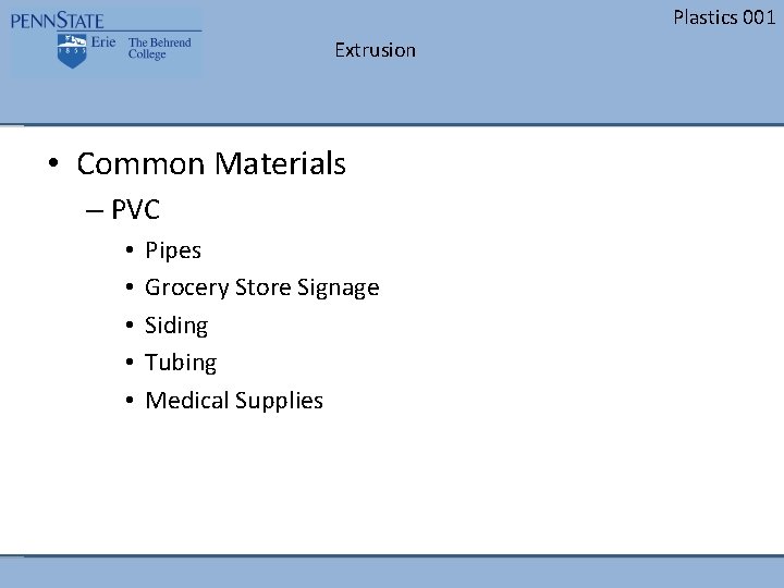 Plastics 001 Extrusion • Common Materials – PVC • • • Pipes Grocery Store