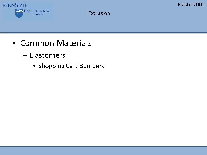 Plastics 001 Extrusion • Common Materials – Elastomers • Shopping Cart Bumpers 