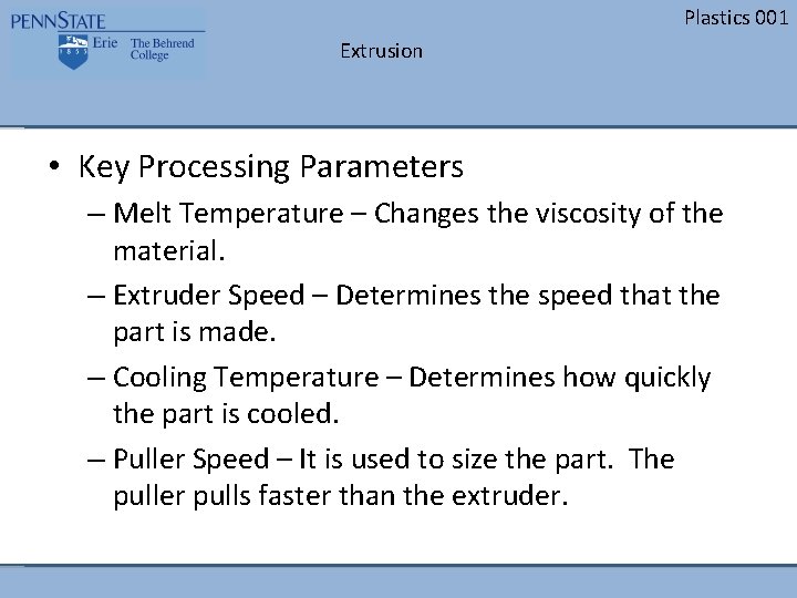 Plastics 001 Extrusion • Key Processing Parameters – Melt Temperature – Changes the viscosity