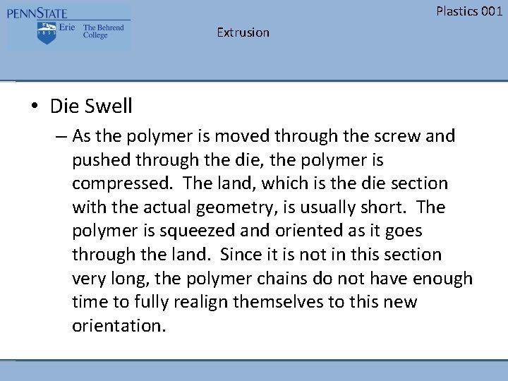 Plastics 001 Extrusion • Die Swell – As the polymer is moved through the