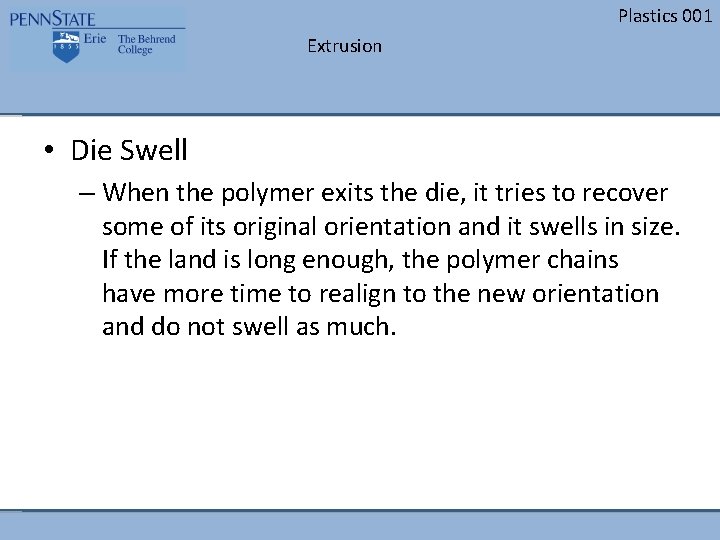 Plastics 001 Extrusion • Die Swell – When the polymer exits the die, it