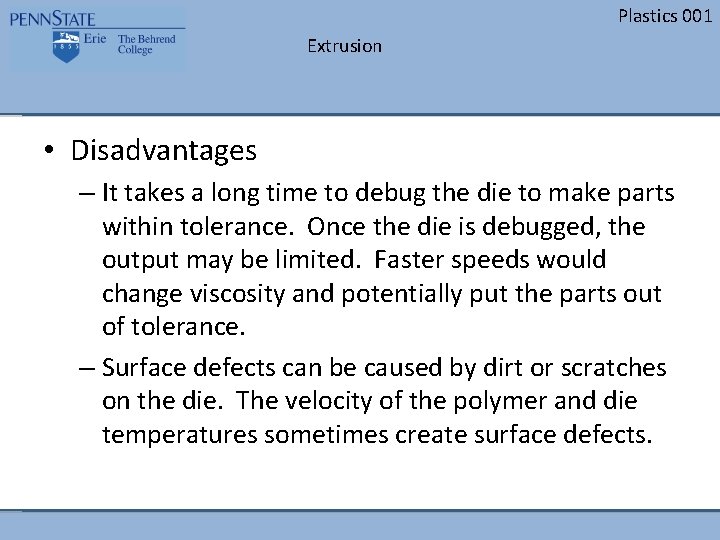 Plastics 001 Extrusion • Disadvantages – It takes a long time to debug the