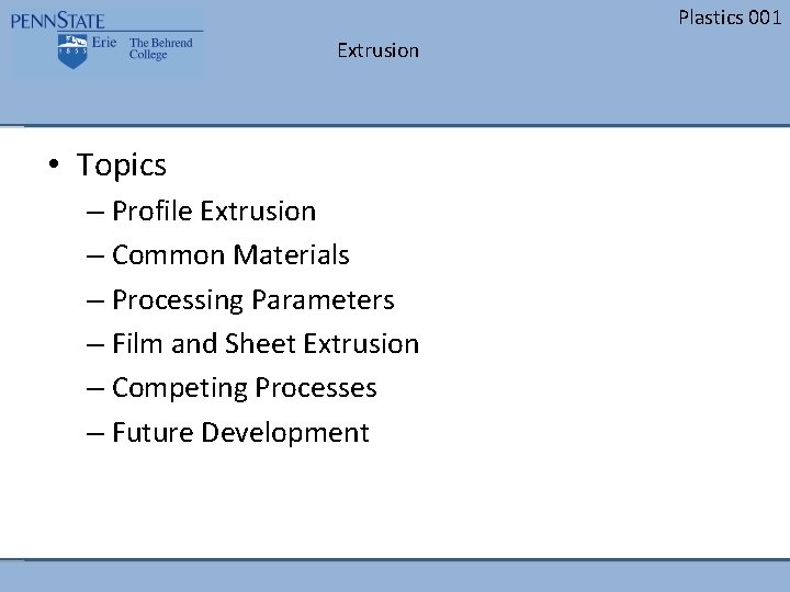 Plastics 001 Extrusion • Topics – Profile Extrusion – Common Materials – Processing Parameters