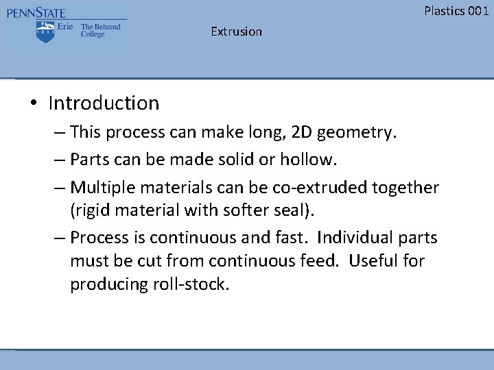 Plastics 001 Extrusion • Introduction – This process can make long, 2 D geometry.