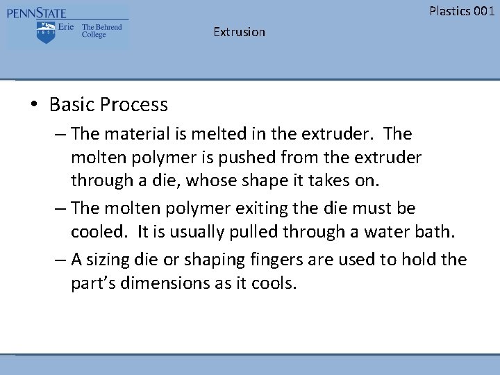 Plastics 001 Extrusion • Basic Process – The material is melted in the extruder.