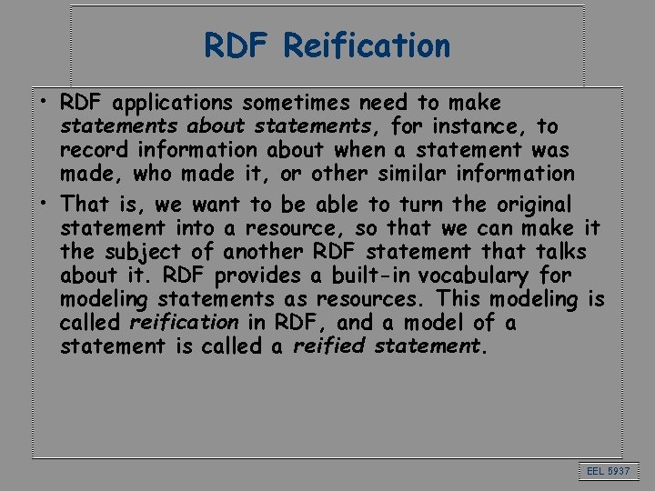 RDF Reification • RDF applications sometimes need to make statements about statements, for instance,