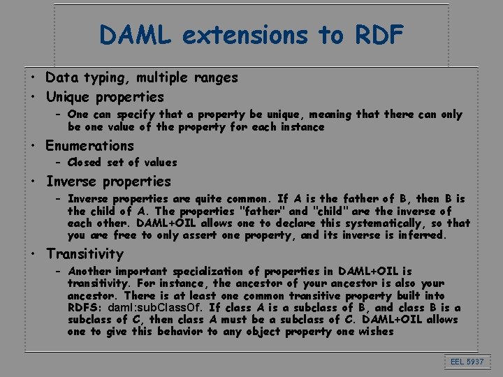 DAML extensions to RDF • Data typing, multiple ranges • Unique properties – One