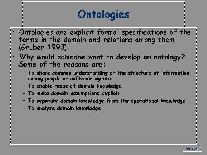 Ontologies • Ontologies are explicit formal specifications of the terms in the domain and