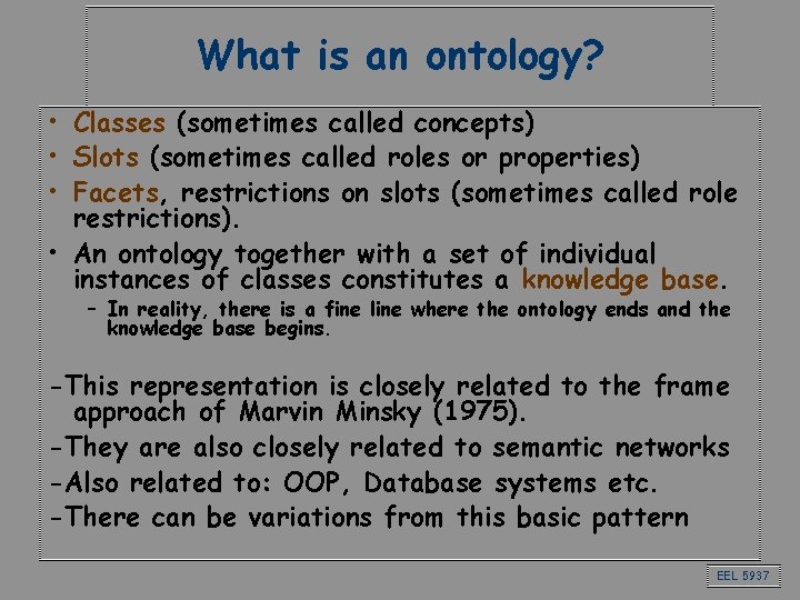 What is an ontology? • Classes (sometimes called concepts) • Slots (sometimes called roles