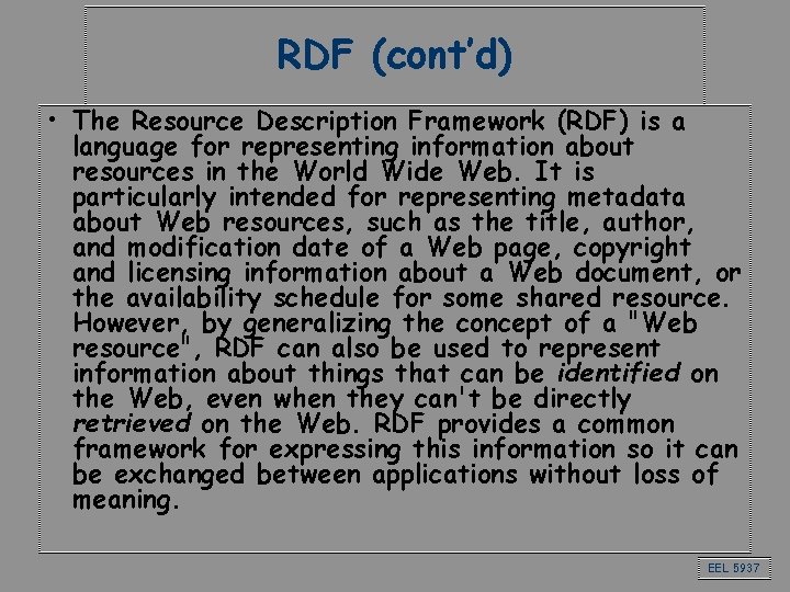 RDF (cont’d) • The Resource Description Framework (RDF) is a language for representing information