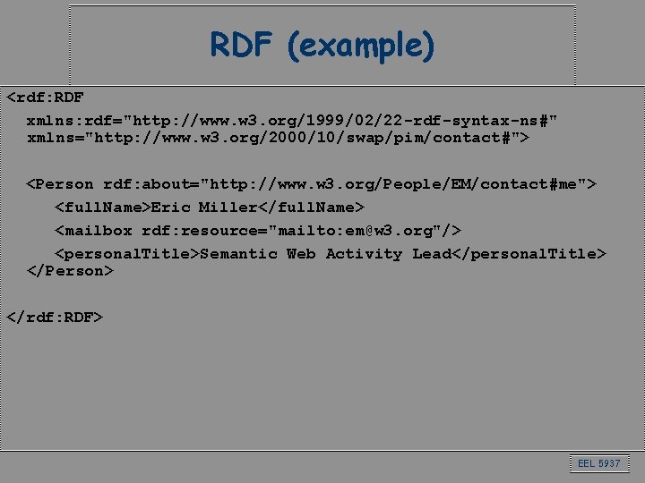 RDF (example) <rdf: RDF xmlns: rdf="http: //www. w 3. org/1999/02/22 -rdf-syntax-ns#" xmlns="http: //www. w