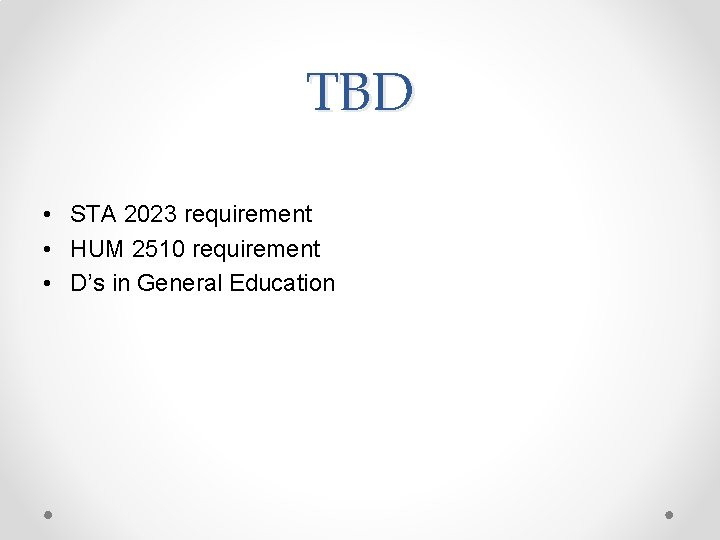 TBD • STA 2023 requirement • HUM 2510 requirement • D’s in General Education