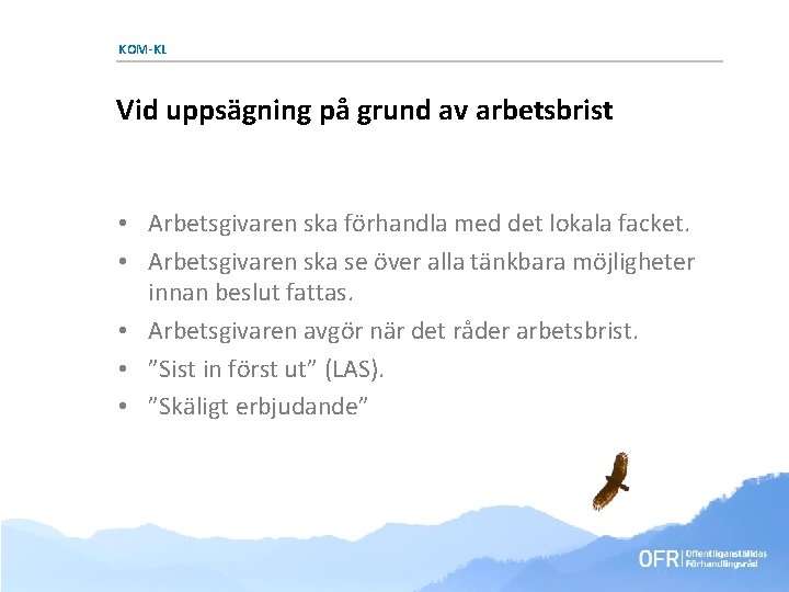 KOM-KL Vid uppsägning på grund av arbetsbrist • Arbetsgivaren ska förhandla med det lokala KOM-KL Vid uppsägning på grund av arbetsbrist • Arbetsgivaren ska förhandla med det lokala