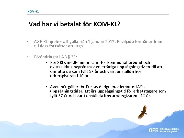 KOM-KL Vad har vi betalat för KOM-KL? • AGF-KL upphör att gälla från 1 KOM-KL Vad har vi betalat för KOM-KL? • AGF-KL upphör att gälla från 1