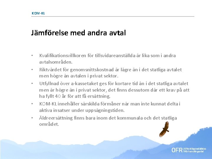 KOM-KL Jämförelse med andra avtal • • • Kvalifikationsvillkoren för tillsvidareanställda är lika som KOM-KL Jämförelse med andra avtal • • • Kvalifikationsvillkoren för tillsvidareanställda är lika som
