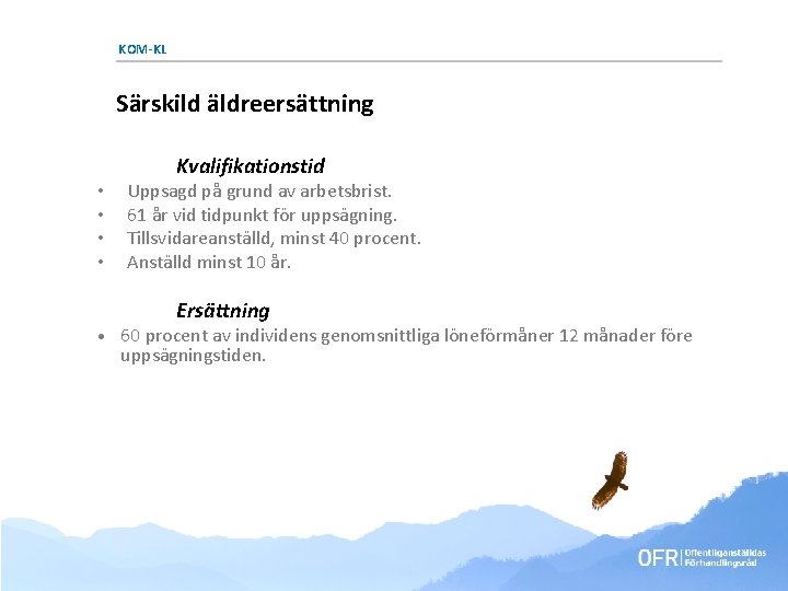 KOM-KL Särskild äldreersättning • • Kvalifikationstid Uppsagd på grund av arbetsbrist. 61 år vid KOM-KL Särskild äldreersättning • • Kvalifikationstid Uppsagd på grund av arbetsbrist. 61 år vid