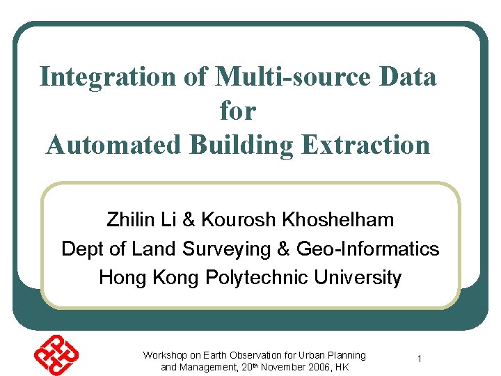 Integration of Multi-source Data for Automated Building Extraction Zhilin Li & Kourosh Khoshelham Dept