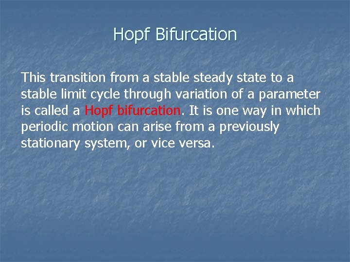 Hopf Bifurcation This transition from a stable steady state to a stable limit cycle