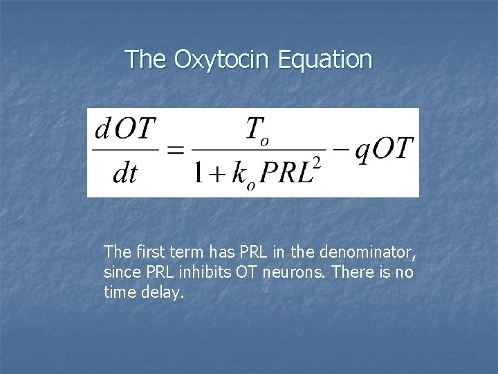 The Oxytocin Equation The first term has PRL in the denominator, since PRL inhibits