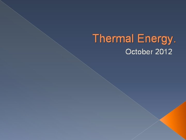 Thermal Energy. October 2012 