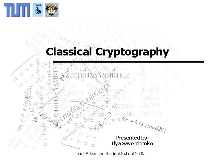 Introduction to Cryptography Historical Cryptosystems Classical Cryptography Introduction to Cryptanalysis Breaking Historical Cryptosystems Presented