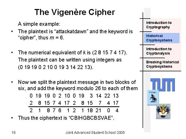 The Vigenère Cipher A simple example: • The plaintext is “attackatdawn” and the keyword