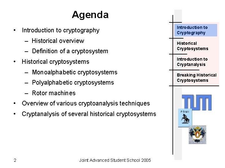 Agenda • Introduction to cryptography – Historical overview – Definition of a cryptosystem •