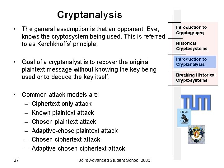 Cryptanalysis • The general assumption is that an opponent, Eve, knows the cryptosystem being