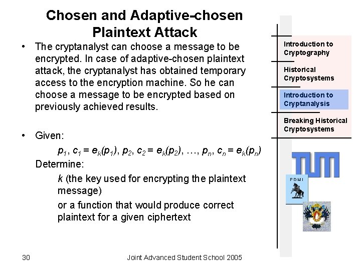 Chosen and Adaptive-chosen Plaintext Attack • The cryptanalyst can choose a message to be