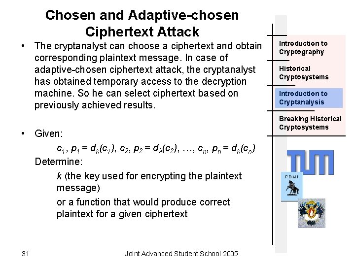 Chosen and Adaptive-chosen Ciphertext Attack • The cryptanalyst can choose a ciphertext and obtain