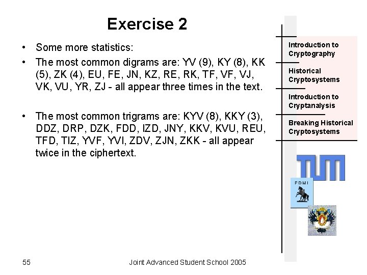 Exercise 2 • Some more statistics: • The most common digrams are: YV (9),