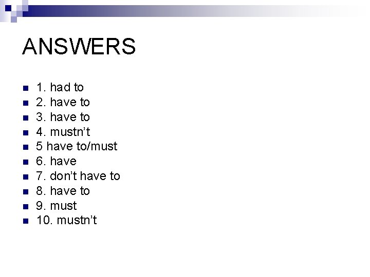 ANSWERS n n n n n 1. had to 2. have to 3. have