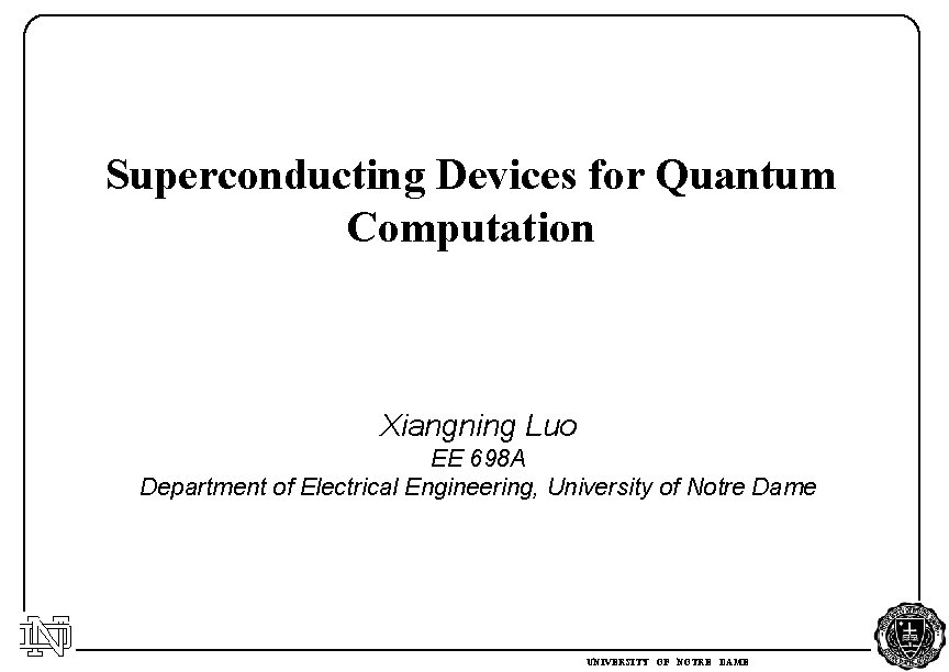 Superconducting Devices for Quantum Computation Xiangning Luo EE 698 A Department of Electrical Engineering,