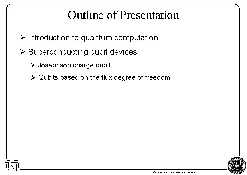 Outline of Presentation Ø Introduction to quantum computation Ø Superconducting qubit devices Ø Josephson