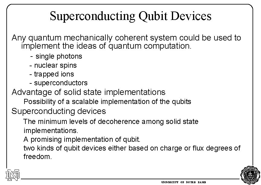 Superconducting Qubit Devices Any quantum mechanically coherent system could be used to implement the